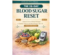 THE 28-DAY BLOOD SUGAR RESET: Natural, Science-Backed Strategies to Stablize Glucose and Boost Energy After 50