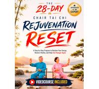 The 28-Day Chair Tai Chi Rejuvenation Reset: A Step-by-Step Program to Reclaim Your Energy, Restore Vitality, and Feel Younger Again with 28 Gentle Routines, Longevity Tips, and a Tracking Chart