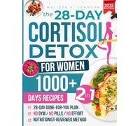 THE 28-DAY CORTISOL DETOX FOR WOMEN: 2-in-1 System: Protocol & 1000+ Days of Recipes. Lose Stress Weight, Sleep Better, and Balance Your Hormones [No Gym or Pills Needed]
