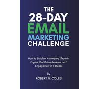 The 28-Day Email Marketing Challenge: How to Build an Automated Growth Engine that Drives Revenue and Engagement in 4 Weeks