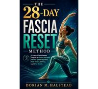 The 28-Day Fascia Reset Method: A Practical Fascia Release Program for Chronic Pain Relief, Nervous System Regulation, Body Tension, Stiffness, and Better Mobility