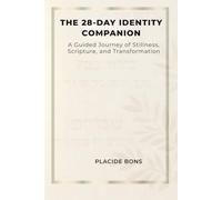 THE 28-DAY IDENTITY COMPANION: A Guided Journey of Stillness, Scripture, and Transformation