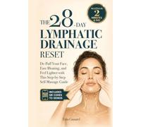 The 28-Day Lymphatic Drainage Reset: De-Puff Your Face, Ease Bloating, and Feel Lighter with This Step-by-Step Self-Massage Guide