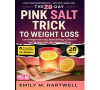 The 28-Day Pink Salt Trick to Weight Loss: Morning Ritual to Detox, Burn Fat & Boost Energy Naturally: Includes 75+ Recipes & a Full 28-Day Wellness ... Digestion Support, and Sustainable Wellness