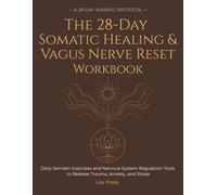 The 28-Day Somatic Healing & Vagus Nerve Reset Workbook: Daily Somatic Exercises and Nervous System Regulation Tools to Release Trauma, Anxiety, and Stress