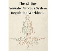 The 28-Day Somatic Nervous System Regulation Workbook: Practical Somatic Exercises, Vagus Nerve Techniques, and Polyvagal Daily Practices to Relieve ... Trauma, and Anxiety in 10 Minutes a Day