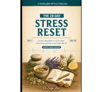 The 28-Day Stress Reset: A Science-Based Plan to Lower Cortisol, Restore Calm, and Protect Your Health After 50