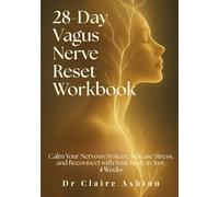 The 28-Day Vagus Nerve Reset Workbook: Calm Your Nervous System, Release Stress, and Reconnect with Your Body in Just 4 Weeks