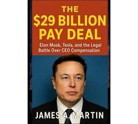 The $29 Billion Pay Deal: Elon Musk, Tesla, and the Legal Battle Over CEO Compensation