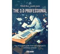 The 3.0 Professional: Your AI survival guide: from lost employee to ambitious achiever