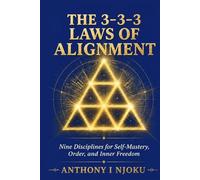 THE 3-3-3 LAWS OF ALIGNMENT: Nine Disciplines for Self-Mastery, Order, and Inner Freedom