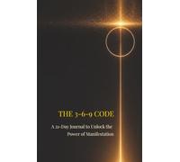 THE 3-6-9 CODE: A 21-Day Ritual Manifestation Notebook for Sacred Decrees, Scripting and Divine Alignment (Traditional Lined Pages)