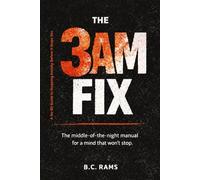 The 3 AM Fix: A No-BS Guide to Stopping Anxiety Before It Stops You - Science-Backed Tools for Panic, Overthinking, and Sleepless Nights