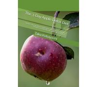 The 3-Day Apple Detox Diet: Cleanse Your Gut, Boost Metabolism, and Achieve Sustainable Weight Loss Naturally with Whole Apple Recipes.