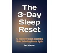 The 3-Day Sleep Reset: Fix Your Body Clock and Finally Wake Up Feeling Human Again