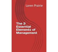 The 3 Essential Elements of Management: THE FINE ART OF EXCELLENCE AND PRODUCTIVITY