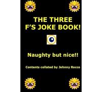 The 3 F'S JOKE BOOK: Hilarious jokes mainly for grown ups