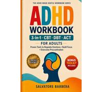 The 3-in-1 ADHD CBT, DBT & ACT Workbook for Adults: Proven Therapy Tools to Regulate Emotions, Build Focus, Overcome Procrastination, and Finally Create a Life That Works for Your Brain
