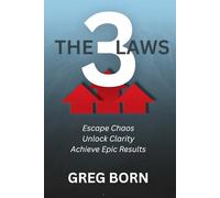 The 3 Laws: Escape Chaos, Unlock Clarity, Achieve Epic Results