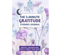 The 3-Minute Evening Gratitude Journal: Reflect, Release, and Reset Your Mind Before Sleep