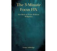 The 3-Minute Focus Fix: Get Back on Track Without Willpower