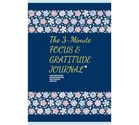 THE 3-MINUTE FOCUS & GRATITUDE: Start With Clarity End With Gratitude Feel Fulfilled Every Day