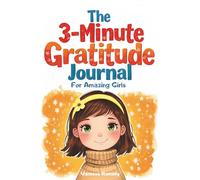 The 3-Minute Gratitude Journal for Amazing Girls: A 12-Week Guided Journey for Kids with Daily Prompts, Weekly Inspirational Quotes, and Gentle Confidence Support