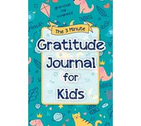 The 3 Minute Gratitude Journal for Kids: A Fun and Easy Mindfulness Diary to Help Kids Practice Positive Thinking, Kindness and Self-Reflection