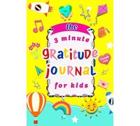 The 3 minute Gratitude Journal for Kids: A happy place to reflect, write, and grow with gratitude, for boys and girls.