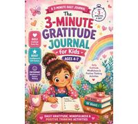 The 3 Minute Gratitude Journal for Kids Ages 4-7: Daily Gratitude, Mindfulness and Positive Thinking Activities for Happy, Confident Kids