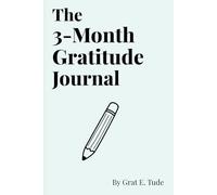 The 3-Month Gratitude Journal: A 5-Minute Daily Practice for Mindfulness, Reflection, and Positivity