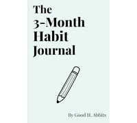 The 3-Month Habit Journal: A 5-Minute Daily Practice for Building Consistency, Focus, and Positive Habits