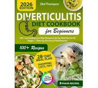 The 3-Phase Diverticulitis Diet Guide: A Cookbook of Beginner-Friendly, Colon-Safe Meals with Step-by-Step Menus and a Structured Path to Digestive Balance