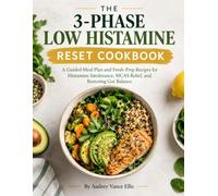 The 3-Phase Low Histamine Reset Cookbook: A Guided Meal Plan and Fresh-Prep Recipes for Histamine Intolerance, MCAS Relief, and Restoring Gut Balance