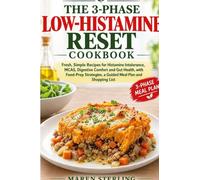 The 3-Phase Low-Histamine Reset Cookbook: Fresh, Simple Recipes for Histamine Intolerance, MCAS, Digestive Comfort and Gut Health, with Food-Prep Strategies, a Guided Meal Plan and Shopping List