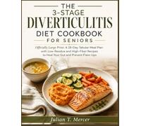 THE 3-STAGE DIVERTICULITIS DIET COOKBOOK FOR SENIORS: Officially Large Print: A 28-Day Tabular Meal Plan with Low-Residue and High-Fiber Recipes to Heal Your Gut and Prevent Flare-Ups