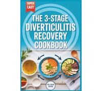 The 3-Stage Diverticulitis Recovery Cookbook: The Complete Nutrition Guide to Soothe Inflammation, Stop Painful Flare-Ups, and Safely Transition from Liquid to High-Fiber Maintenance (Includes 28-Day