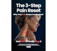 The 3-Step Pain Reset: Why Your Pain Keeps Coming Back - And How to Finally Stop It