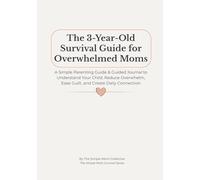 The 3-Year-Old Survival Guide for Overwhelmed Moms: A Simple Parenting Guide & Guided Journal to Understand Your Child, Reduce Overwhelm, Ease Guilt, and Create Daily Connection