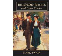 The $30,000 Bequest, and Other Stories: A Classic Collection of Humorous Short Stories and Satirical Tales