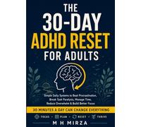 The 30-Day ADHD Reset for Adults: Simple Daily Systems to Beat Procrastination, Break Task Paralysis, Manage Time, Reduce Overwhelm & Build Better Focus