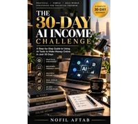 The 30-Day AI Income Challenge: A Beginner’s Action Plan to Turn AI Skills Into Your First Online Income Without Coding or Expensive Tools