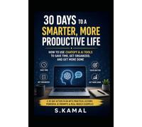 The 30-Day AI Productivity Challenge: Use ChatGPT and AI Tools to Save Time, Organize Your Life, Work Smarter, and Get More Done