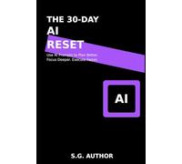 The 30-Day AI Productivity Reset: Use AI Prompts to Plan Better, Focus Deeper, and Execute Faster - Workbook + 30-Day Plan