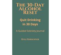 The 30-Day Alcohol Reset: A Guided Sobriety Journal to Quit Drinking & Build Discipline