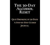 The 30-Day Alcohol Reset: A Guided Sobriety Journal to Quit Drinking & Build Discipline