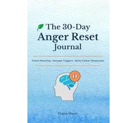 The 30-Day Anger Reset Journal: Pause Reactions, Understand Triggers, Build Calmer Responses