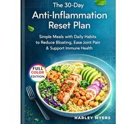 The 30-Day Anti-inflammation Reset Plan: Simple Meals with Daily Habits to Reduce Bloating, Ease Joint Pain & Support Immune Health.