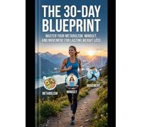 The 30-Day Blueprint: Master Your Metabolism, Mindset, and Movement for Lasting Weight Loss