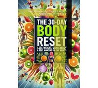The 30-Day Body Reset: Lose Weight, Gain Energy & Feel Amazing in One Month